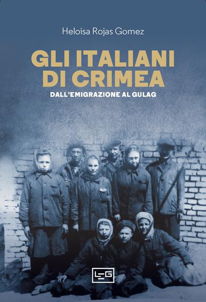 Gli italiani di Crimea. Dall'emigrazione al Gulag - Heloisa Rojas Gomez - copertina