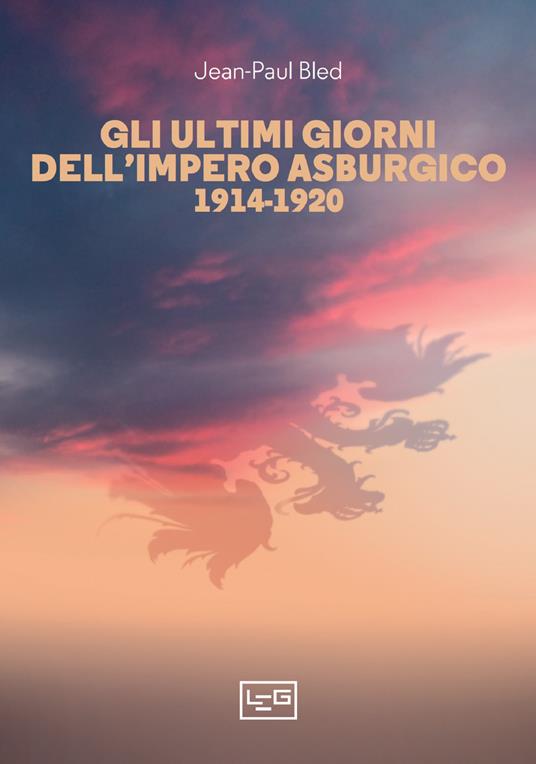 Gli ultimi giorni dell'Impero asburgico (1914-1920) - Jean-Paul Bled - copertina