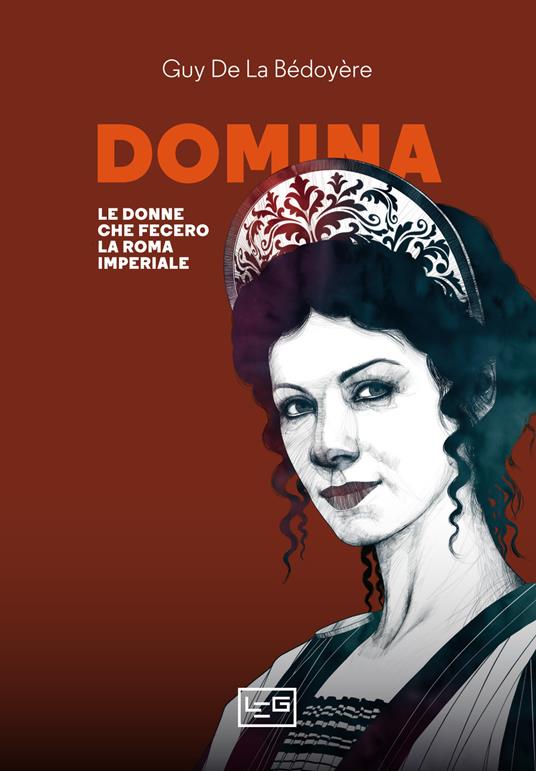 Domina. Le donne che fecero la Roma imperiale - Guy de La Bédoyère - copertina