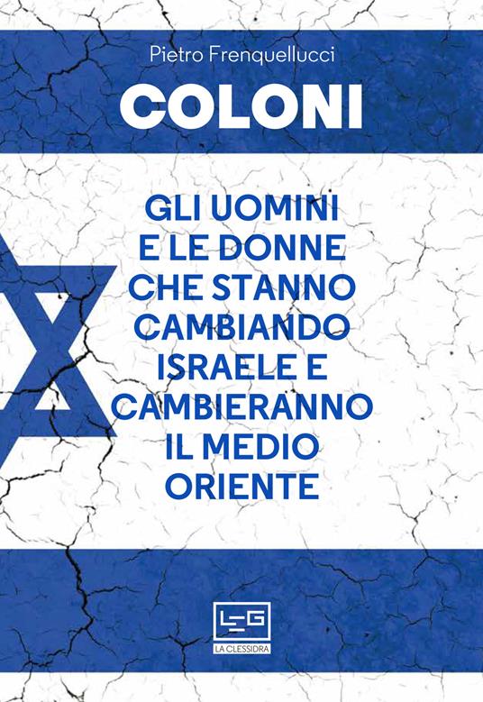 Coloni. Gli uomini e le donne che stanno cambiando Israele e cambieranno il Medio Oriente - Pietro Frenquellucci - ebook