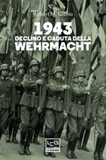 1943. Declino e caduta della Wehrmacht