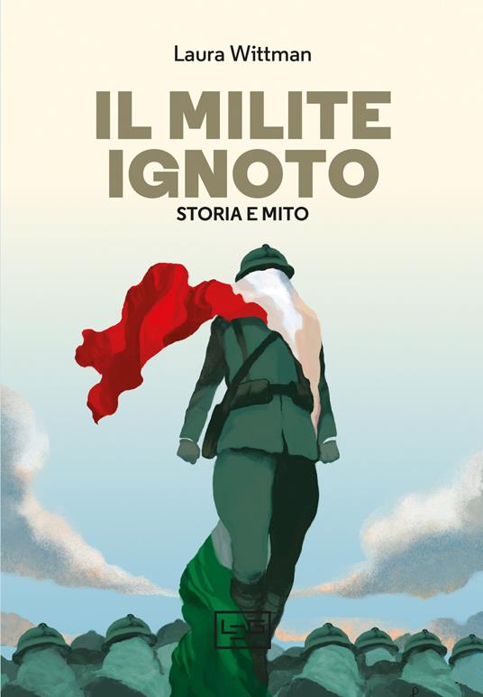 Il Milite ignoto. Storia e mito - Laura Wittman - copertina