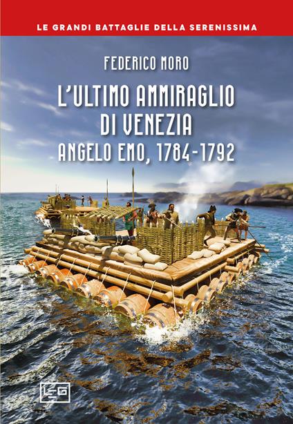L'ultimo ammiraglio di Venezia. Angelo Emo, 1784-1792 - Federico Moro - copertina