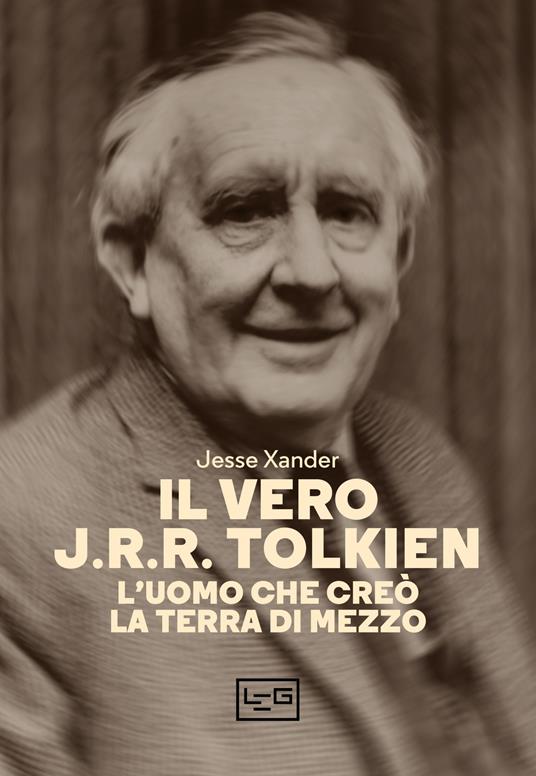 Il vero J.R.R. Tolkien. L'uomo che creò la Terra di Mezzo - Jesse Xander,Daniele Ballarini - ebook