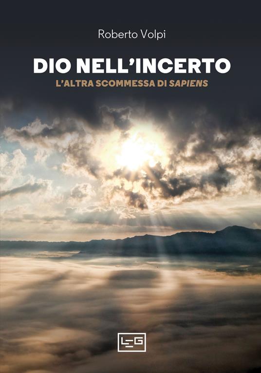 Dio nell'incerto. L'altra scommessa di Sapiens - Roberto Volpi - ebook