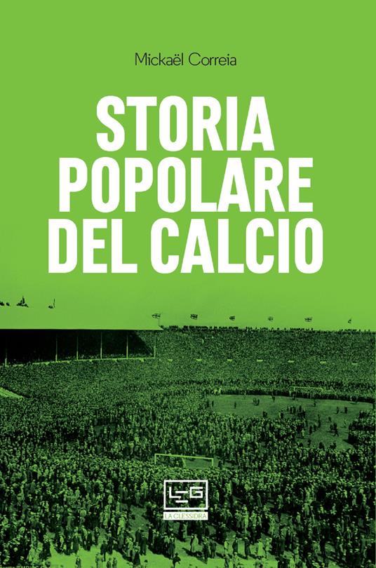 Storia popolare del calcio - Mickael Correia,Rosa Anna Rita Costanzo - ebook