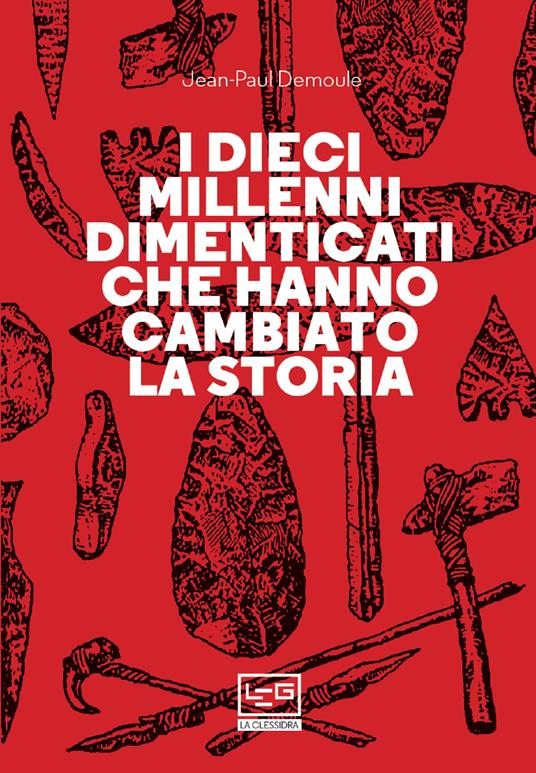 I dieci millenni dimenticati hanno cambiato la storia - Jean-Paul Demoule,Irène Bouslama,Lucia Visonà - ebook