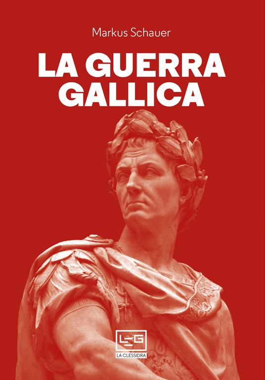 La guerra gallica - Markus Schauer,Flavia Paoli - ebook