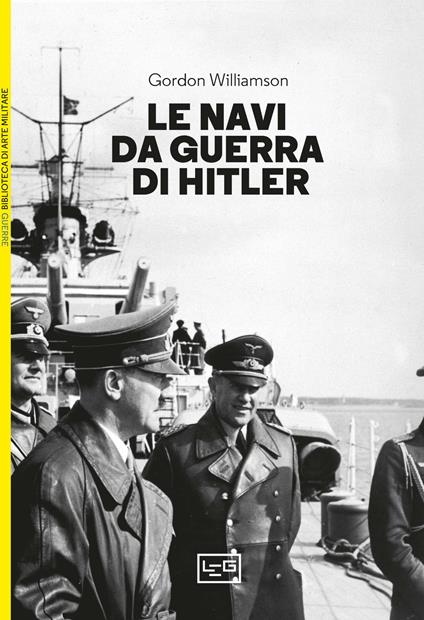 Le navi da guerra di Hitler - Gordon Williamson - copertina