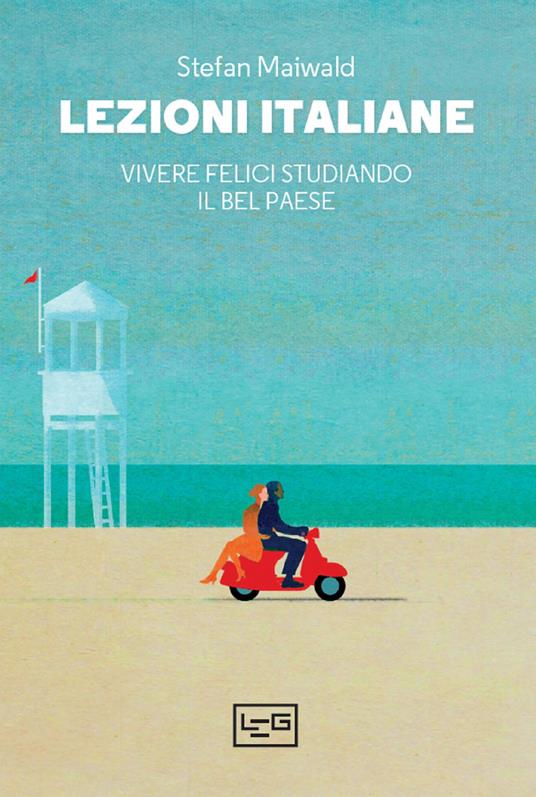 Lezioni italiane. Vivere felici studiando il Bel Paese - Stefan Maiwald,Costanza Fabrissin,Emma Lenzi - ebook