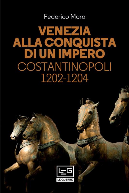 Venezia alla conquista di un impero. Costantinopoli 1202-1204 - Federico Moro - ebook