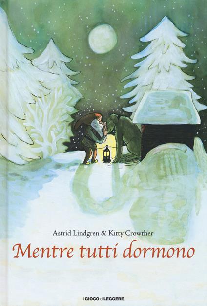 Mentre tutti dormono - Astrid Lindgren,Kitty Crowther - copertina