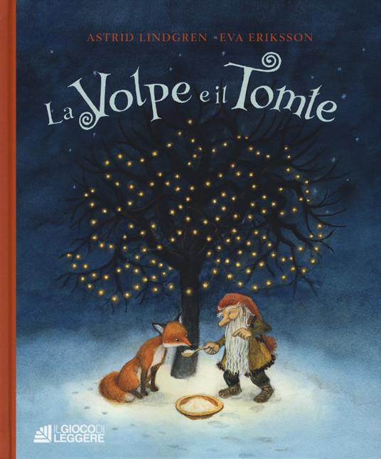 La volpe e il Tomte. Ediz. a colori - Astrid Lindgren - Libro - Il Gioco di  Leggere - | IBS