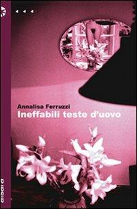 Ineffabili teste d'uovo - Annalisa Ferruzzi - copertina