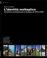 L'identità molteplice. Architettura contemporanea in Sardegna dal 1930 al 2008 - Marco Lucchini - copertina