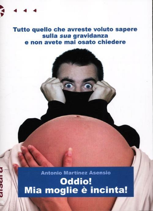 Oddio! Mia moglie è incinta! - Antonio Martínez Asensio - copertina