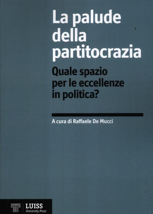 La palude della partitocrazia. Quale spazio per le eccellenze in politica? - copertina