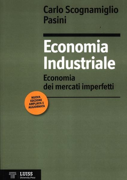 Economia industriale. Economia dei mercati imperfetti - Carlo Scognamiglio Pasini - copertina