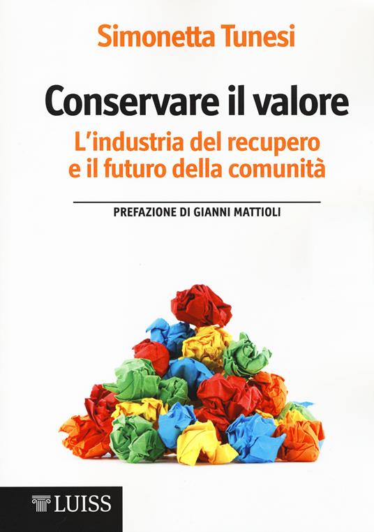 Conservare il valore. L'industria del recupero e il futuro della comunità - Simonetta Tunesi - copertina