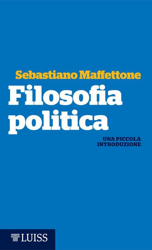 Filosofia politica. Una piccola introduzione - Sebastiano Maffettone - copertina