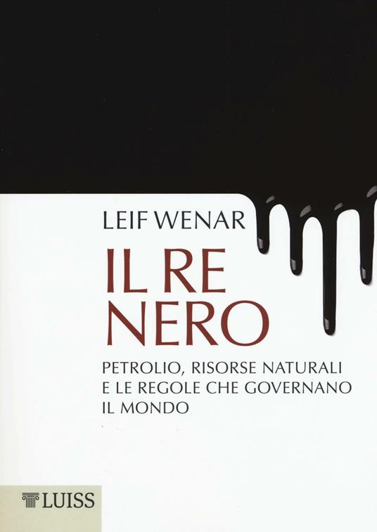 Il re nero. Petrolio, risorse naturali e le regole che governano il mondo - Leif Wenar - copertina