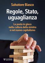 Regole, Stato, uguaglianza. La posta in gioco nella cultura della sinistra e nel nuovo capitalismo