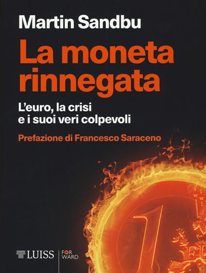 La moneta rinnegata. L'Euro, la crisi e i suoi veri colpevoli - Martin Sandbu - copertina