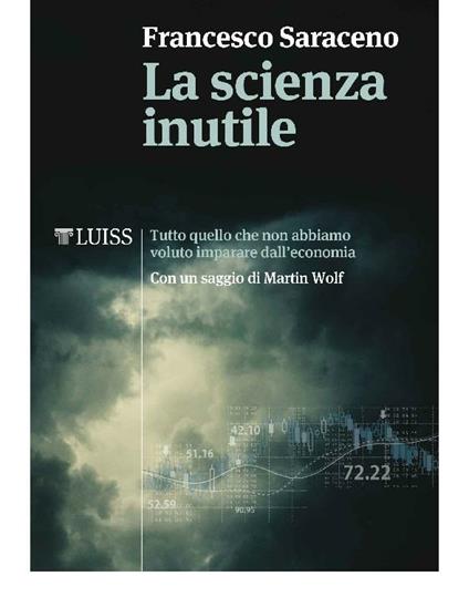 La scienza inutile. Tutto quello che non abbiamo voluto imparare dall'economia - Francesco Saraceno - ebook