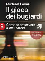 Il gioco dei bugiardi. Come sopravvivere a Wall Street