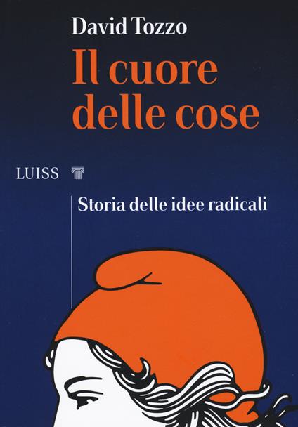 Il cuore delle cose. Storia delle idee radicali - David Tozzo - copertina