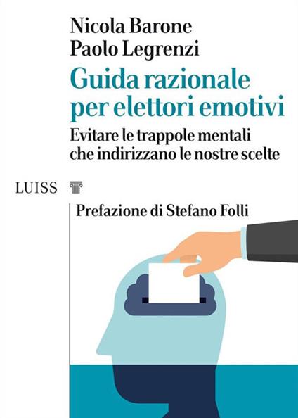 Guida razionale per elettori emotivi. Evitare le trappole mentali che indirizzano le nostre scelte - Nicola Barone,Paolo Legrenzi - ebook