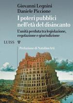 I poteri pubblici nell'età del disincanto. L'unità perduta tra legislazione, regolazione e giurisdizione