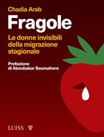 Fragole. Le donne invisibili della migrazione stagionale