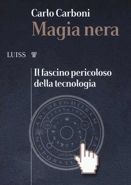 Magia nera. Il fascino pericoloso della tecnologia - Carlo Carboni - copertina