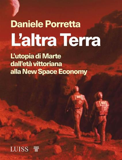 L'altra Terra. L'utopia di Marte dall'età vittoriana alla new space economy - Daniele Porretta - copertina