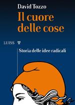 Il cuore delle cose. Storia delle idee radicali