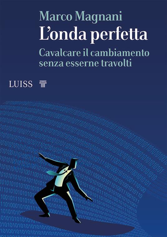 L' onda perfetta. Cavalcare il cambiamento senza esserne travolti - Marco Magnani - copertina