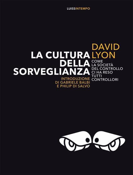 La cultura della sorveglianza. Come la società del controllo ci ha reso tutti controllori - David Lyon - copertina