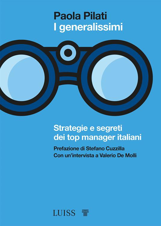 I generalissimi. Strategie e segreti dei top manager italiani - Paola Pilati - copertina