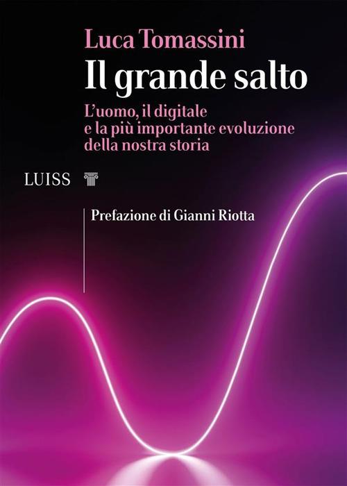 Il grande salto. L'uomo, il digitale e la più importante evoluzione della nostra storia - Luca Tomassini - ebook