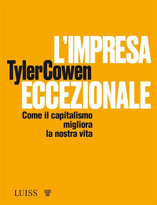 L' impresa eccezionale. Come il capitalismo migliora la nostra vita - Tyler Cowen - ebook