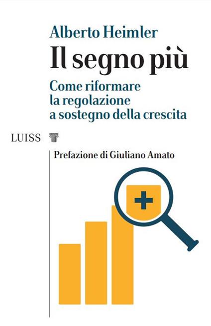 Il segno più. Come riformare la regolazione a sostegno della crescita - Alberto Heimler - copertina