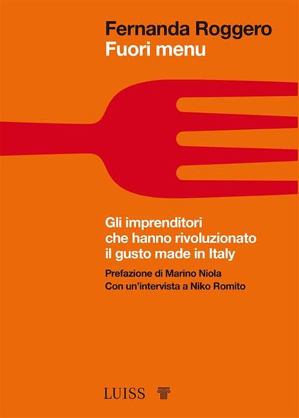 Fuori menu. Gli imprenditori che hanno rivoluzionato il gusto made in Italy - Fernanda Roggero - ebook