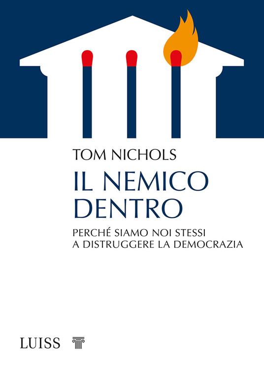 Il nemico dentro. Perché siamo noi stessi a distruggere la democrazia - Tom Nichols - copertina