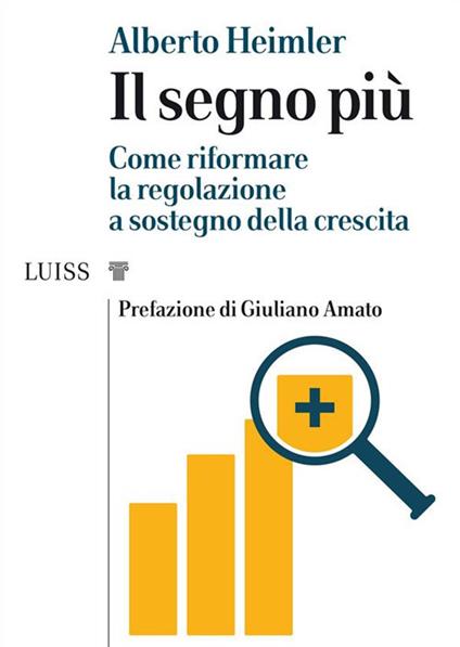 Il segno più. Come riformare la regolazione a sostegno della crescita - Alberto Heimler - ebook