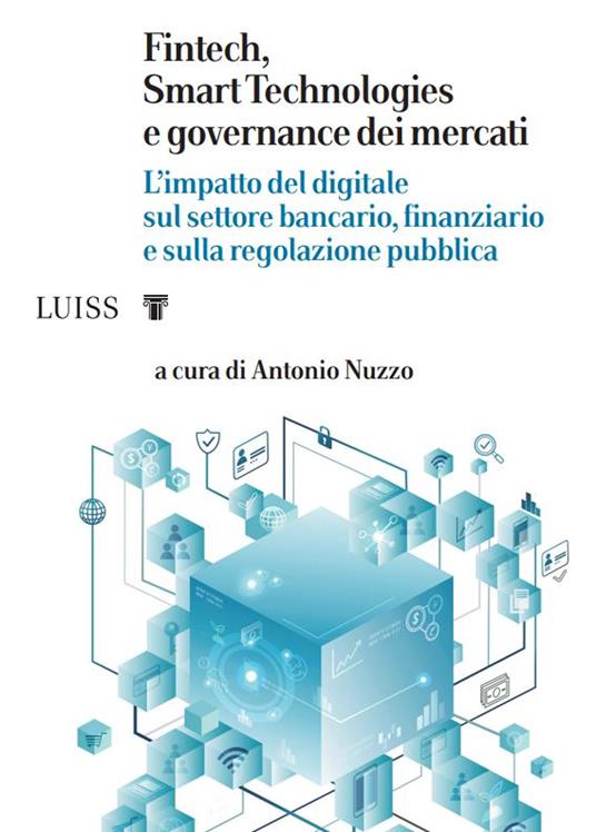 Fintech, Smart Technologies e governance dei mercati. L'impatto del digitale sul settore bancario, finanziario e sulla regolazione pubblica - copertina