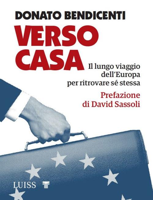 Verso casa. Il lungo viaggio dell'Europa per ritrovare sé stessa - Donato Bendicenti - copertina