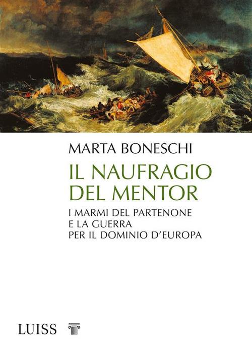 Il naufragio del Mentor. I marmi del Partenone e la guerra per il dominio d'Europa - Marta Boneschi - ebook