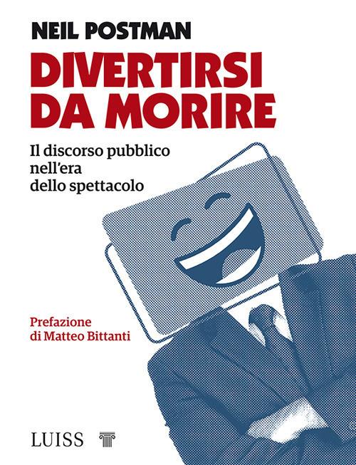 Divertirsi da morire. Il discorso pubblico nell'era dello spettacolo - Neil Postman,Leone Diena - ebook