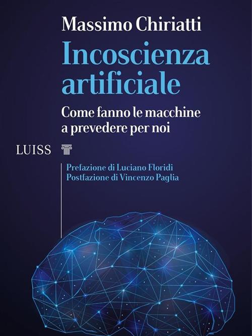 Incoscienza artificiale. Come fanno le macchine a prevedere per noi - Massimo Chiriatti - ebook